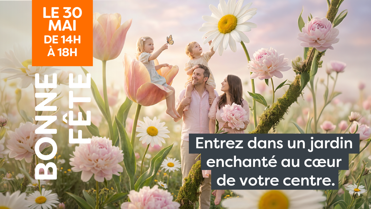 Bannière animation “Jardin des Fleurs” : une famille avec deux enfants dans un décor de jardin enchanté aux fleurs géantes (tulipes, marguerites), les enfants jouent avec un papillon. Texte : « Entrez dans un jardin enchanté au cœur de votre centre ». Date et horaires indiqués : « Le 30 mai de 14h à 18h ». Bouton d’appel à l’action « En savoir plus ».